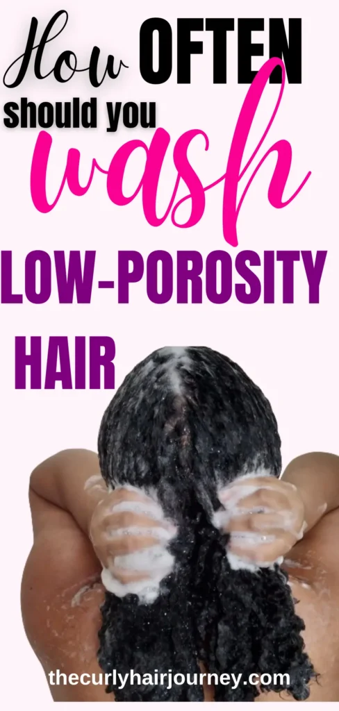 how often should you wash low-porosity hair